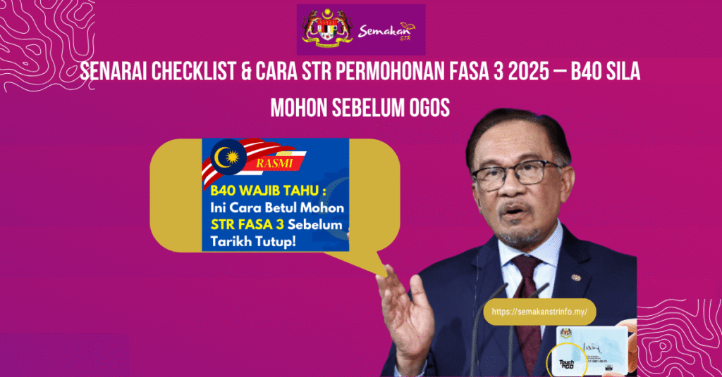 SENARAI CHECKLIST & CARA STR PERMOHONAN FASA 3 2025 – B40 SILA MOHON SEBELUM OGOS 2 SENARAI CHECKLIST & CARA STR PERMOHONAN FASA 3 2025 – B40 SILA MOHON SEBELUM OGOS