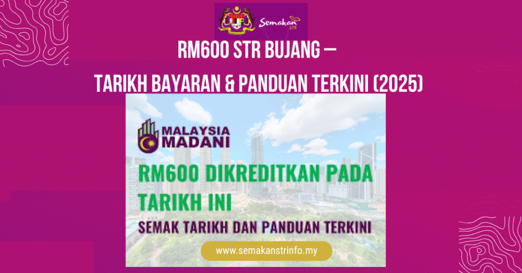 RM600 STR Bujang – Tarikh Bayaran Panduan Terkini 2025
