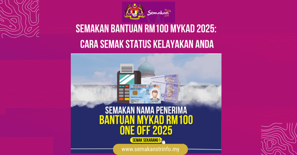 Semakan Bantuan RM100 MyKad 2025: Cara Semak Status Kelayakan Anda 2 Semakan Bantuan RM100 MyKad 2025 Cara Semak Status Kelayakan Anda 1